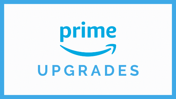 Amazon Prime Upgrades